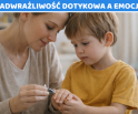 Nadwrażliwość dotykowa a emocje | integracjasensoryczna.info