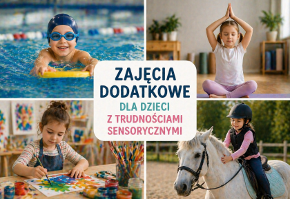 Jakie zajęcia dodatkowe wybrać dla dzieci z zaburzeniami integracji sensorycznej?