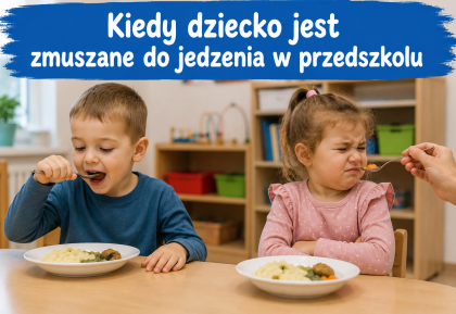 Kiedy dziecko jest zmuszane do jedzenia w przedszkolu