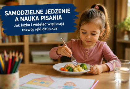 Poradnik świadomego Inwestora, czyli jak inwestycja w samodzielne jedzenie sztućcami przekłada się na sprawność w pisaniu