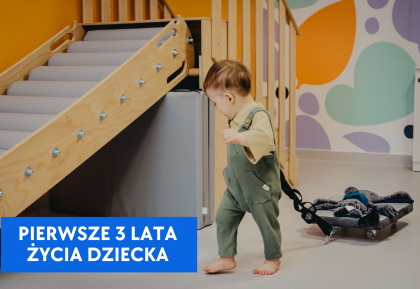 Najważniejsze pierwsze 3 lata życia dziecka – co jako rodzic powinieneś o nich wiedzieć?