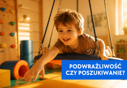 Podwrażliwość przedsionkowa czy poszukiwanie przedsionkowe? Jak nie pomylić tych dwóch obrazów klinicznych podczas diagnozy SI